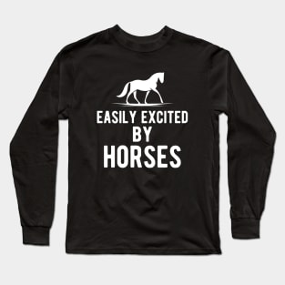 Horse - Easily excited by horses Long Sleeve T-Shirt